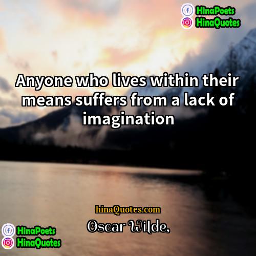Oscar Wilde Quotes | Anyone who lives within their means suffers